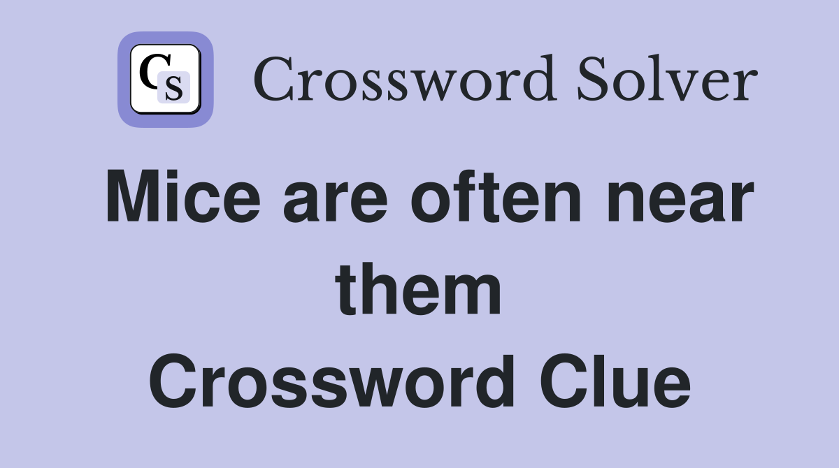 Mice are often near them Crossword Clue