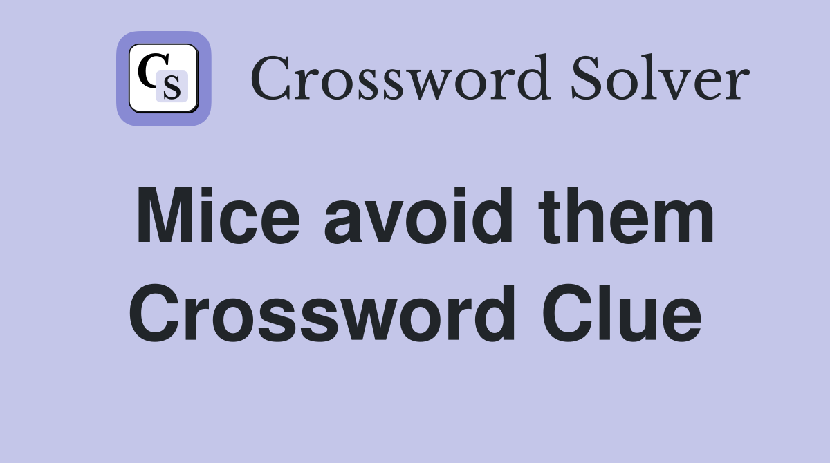Mice avoid them Crossword Clue