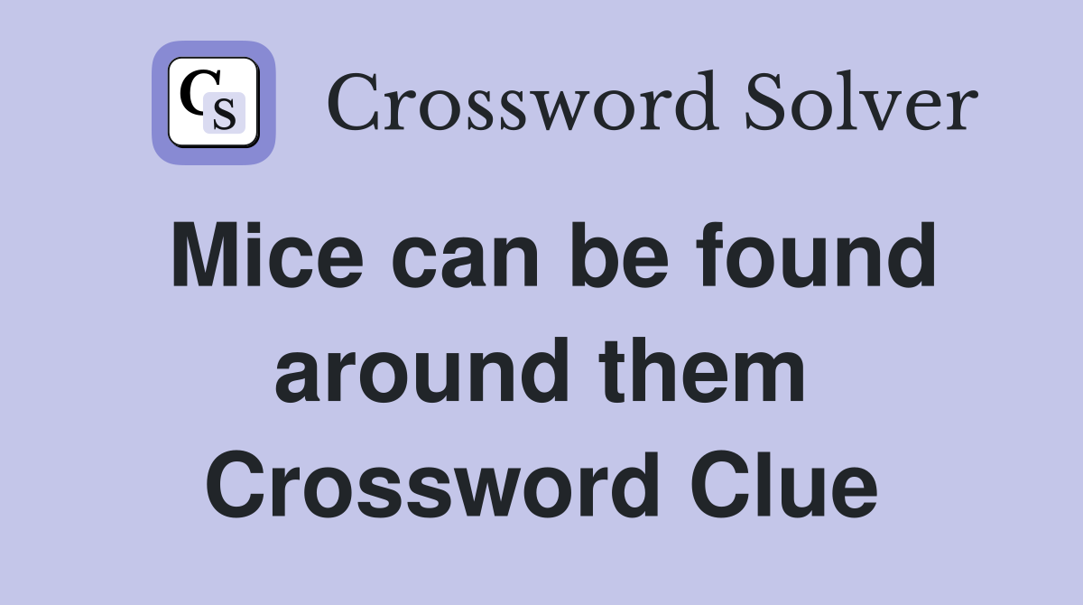 Mice can be found around them Crossword Clue