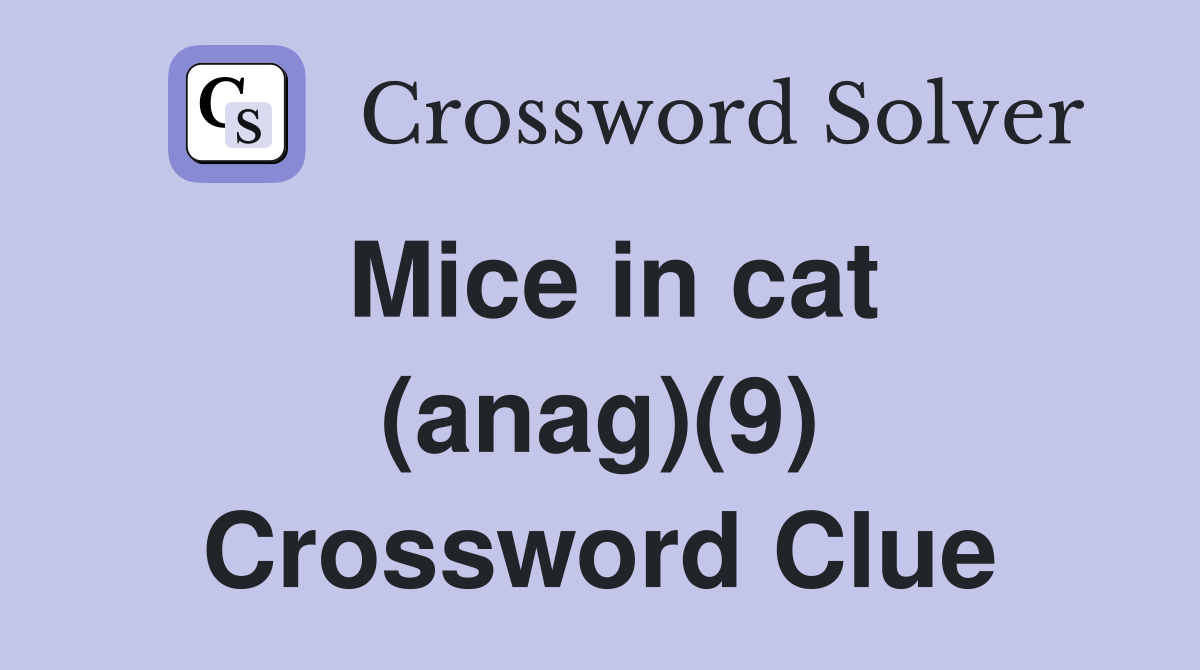 Mice in cat (anag)(9) Crossword Clue