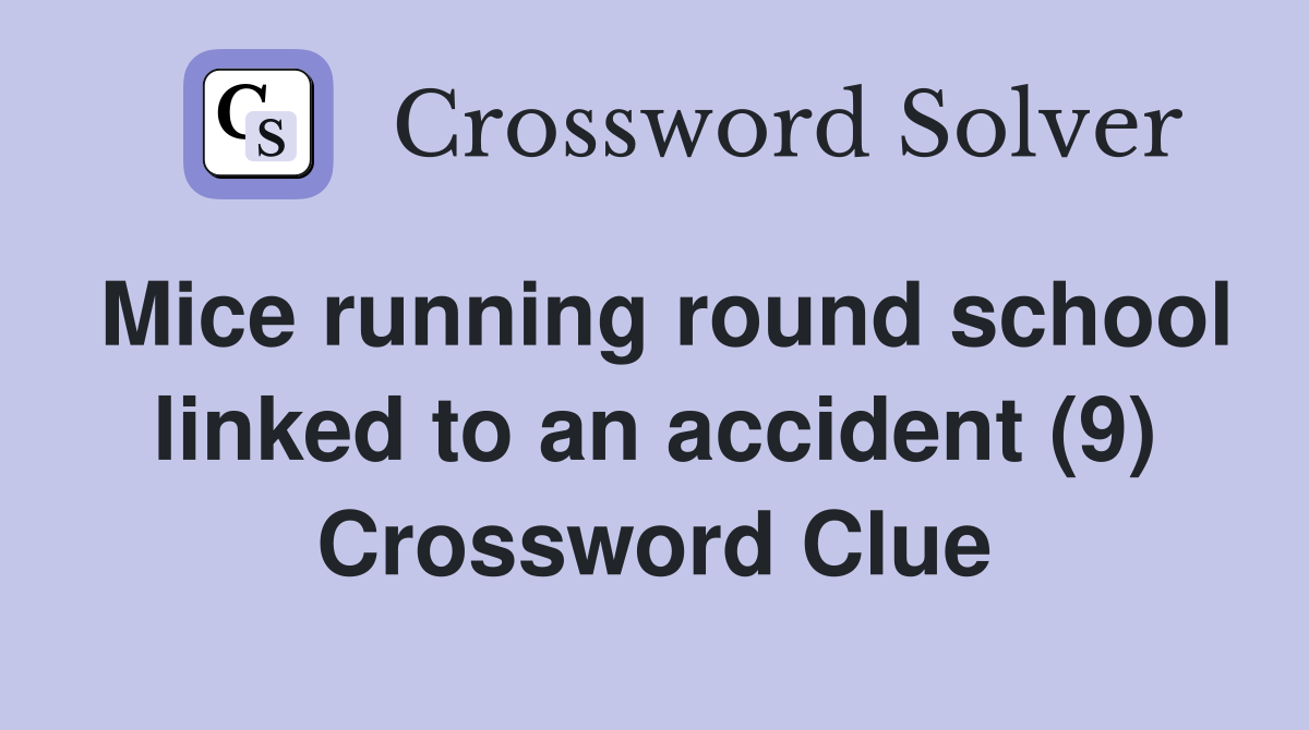 Mice running round school linked to an accident (9) Crossword Clue