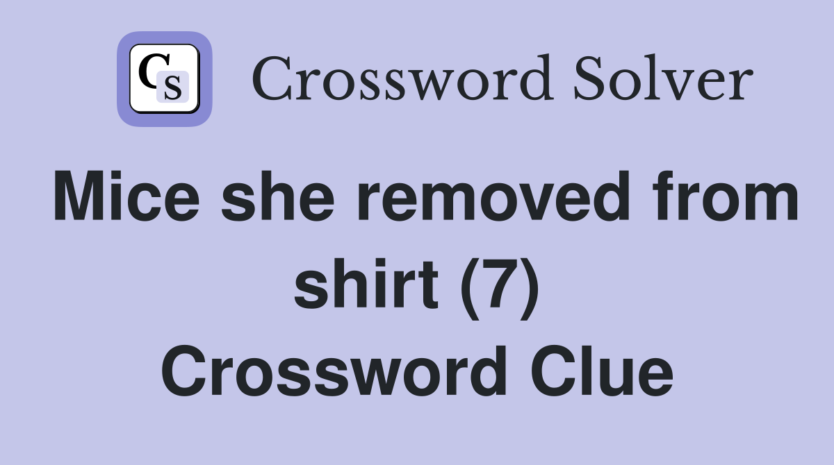 Mice she removed from shirt (7) Crossword Clue