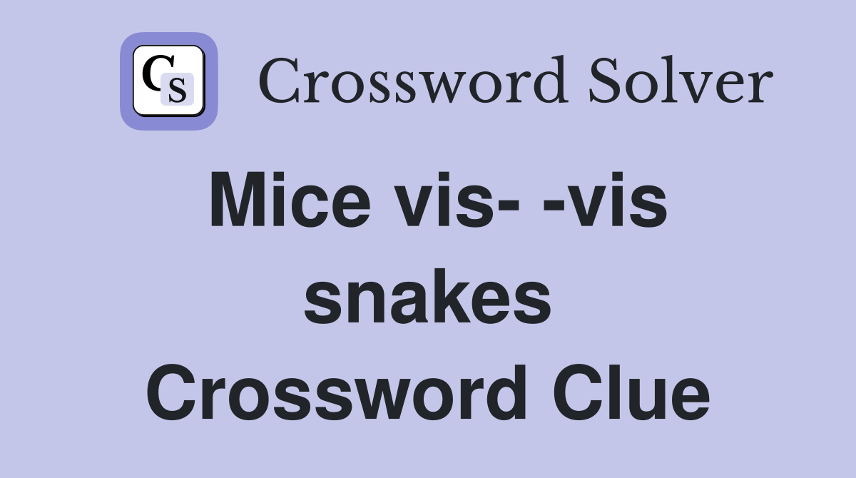 Mice vis- -vis snakes Crossword Clue