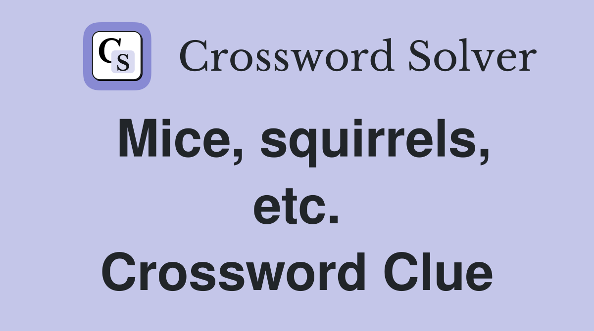 Mice, squirrels, etc. Crossword Clue