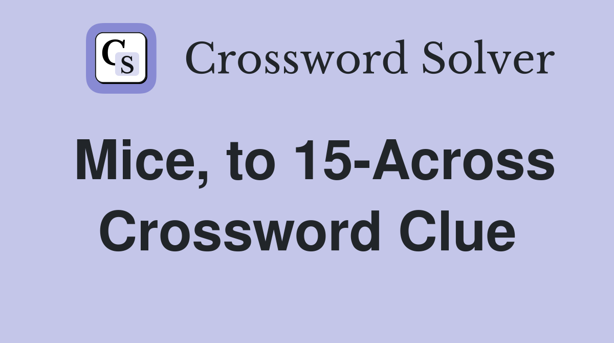 Mice, to 15-Across Crossword Clue