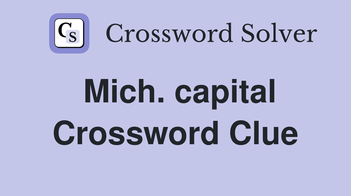 Mich. capital Crossword Clue