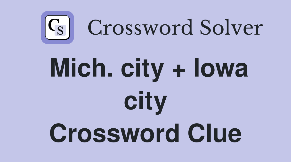 Mich. city + Iowa city Crossword Clue