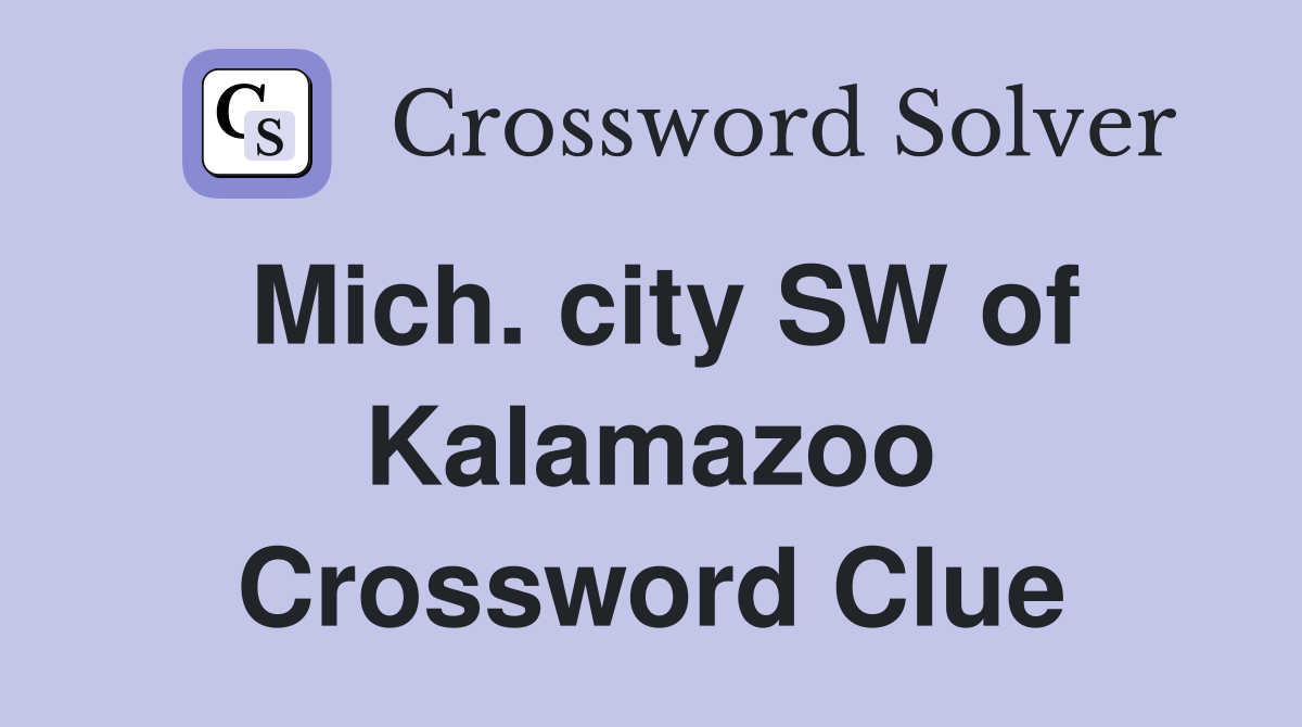 Mich. city SW of Kalamazoo Crossword Clue