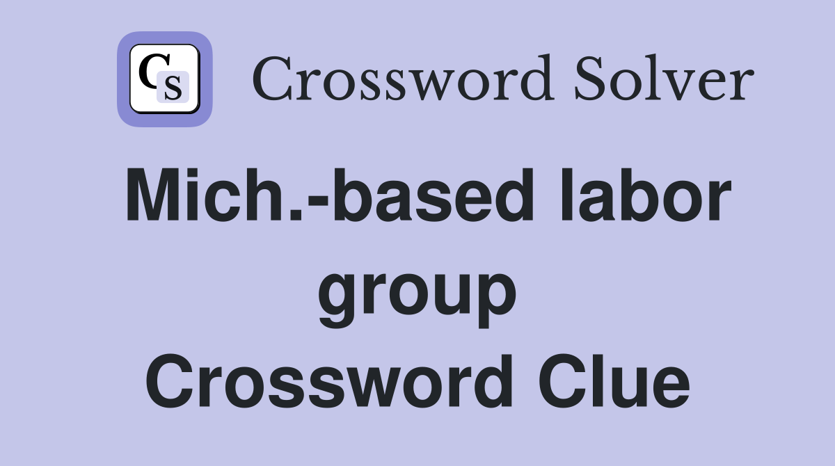 Mich.-based labor group Crossword Clue