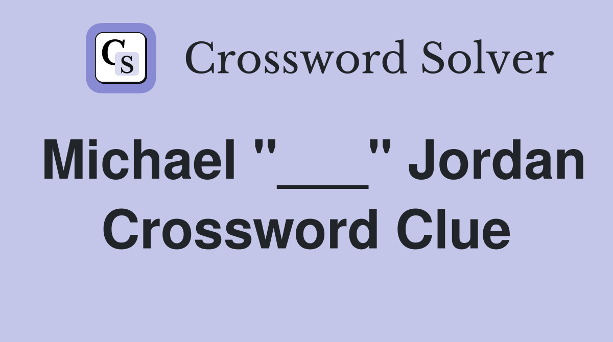 Michael "___" Jordan Crossword Clue