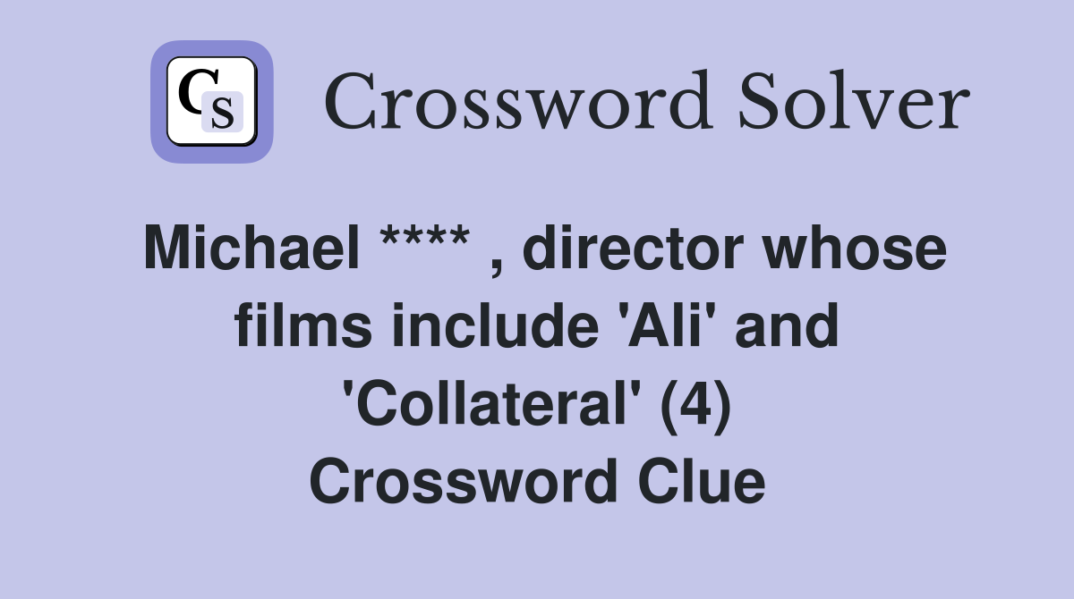 Michael **** , director whose films include 'Ali' and 'Collateral' (4) Crossword Clue