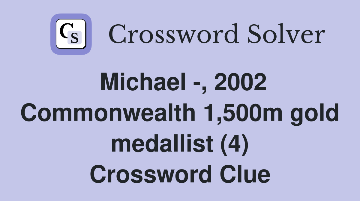Michael -, 2002 Commonwealth 1,500m gold medallist (4) Crossword Clue