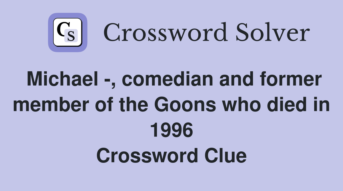 Michael -, comedian and former member of the Goons who died in 1996 Crossword Clue