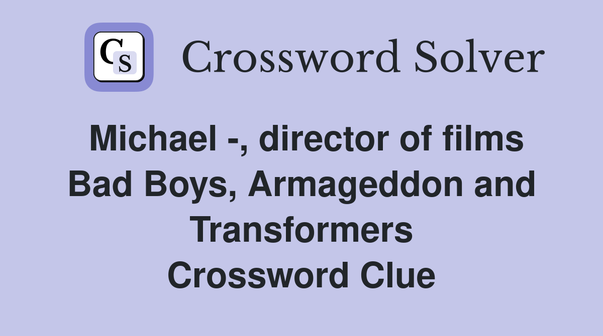 Michael -, director of films Bad Boys, Armageddon and Transformers Crossword Clue