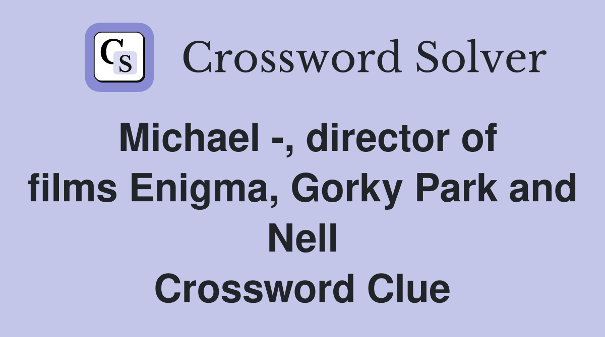 Michael -, director of films Enigma, Gorky Park and Nell Crossword Clue