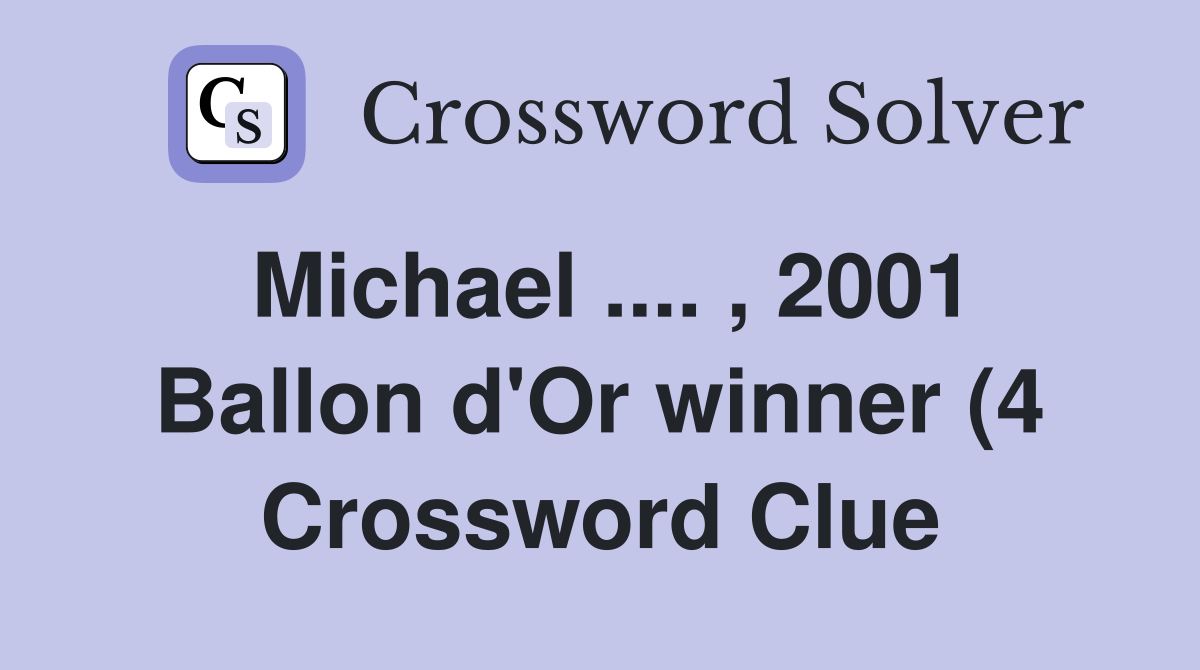 Michael 2001 Ballon d #39 Or winner (4) Crossword Clue Answers Michael 2001 Ballon d #39 Or winner (4) Crossword Clue Answers
