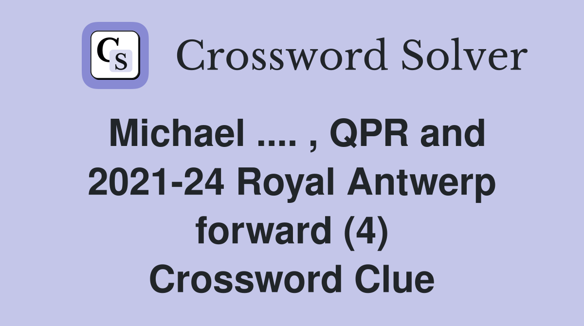 Michael .... , QPR and 2021-24 Royal Antwerp forward (4) Crossword Clue