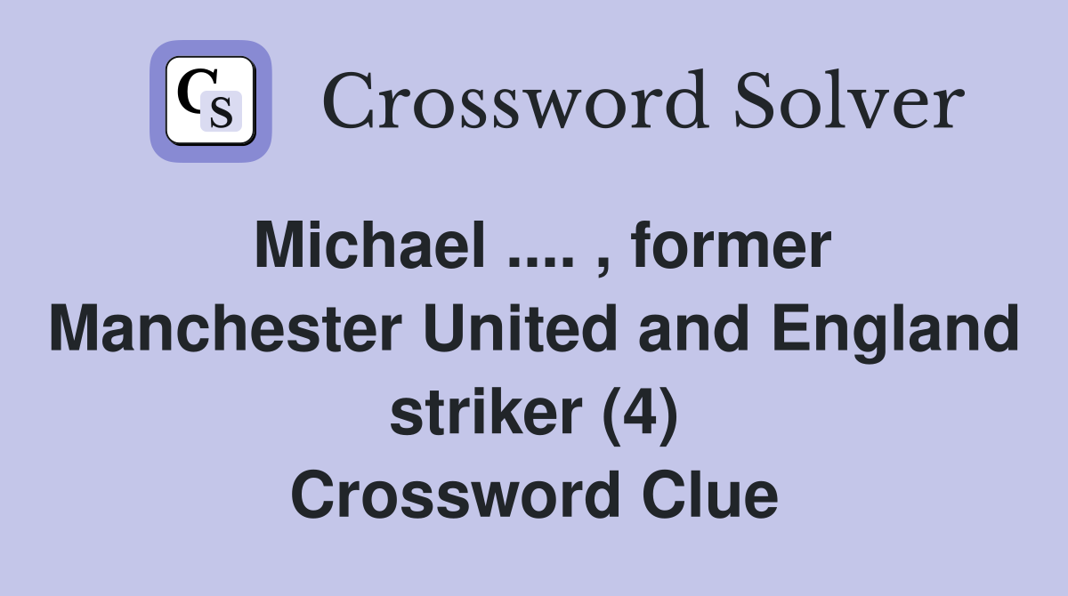 Michael .... , former Manchester United and England striker (4) Crossword Clue