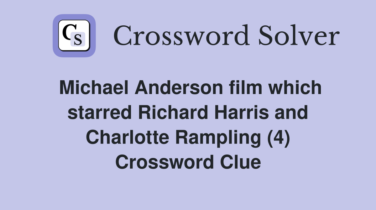 Michael Anderson film which starred Richard Harris and Charlotte Rampling (4) Crossword Clue