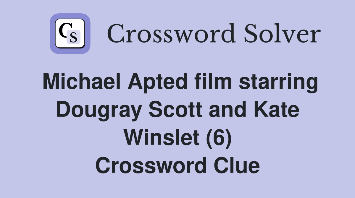 Michael Apted film starring Dougray Scott and Kate Winslet (6) Crossword Clue