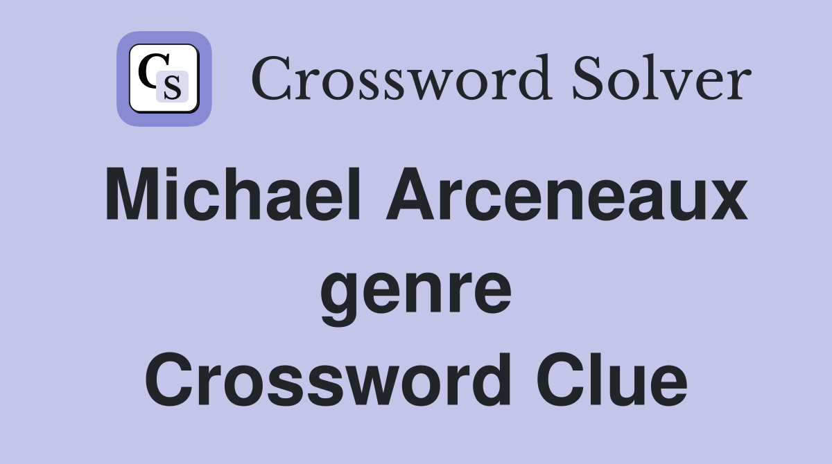 Michael Arceneaux genre Crossword Clue