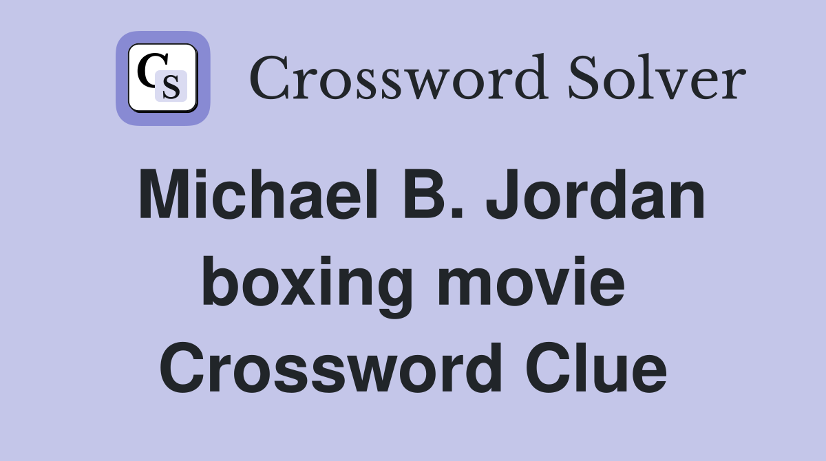 Michael B. Jordan boxing movie Crossword Clue