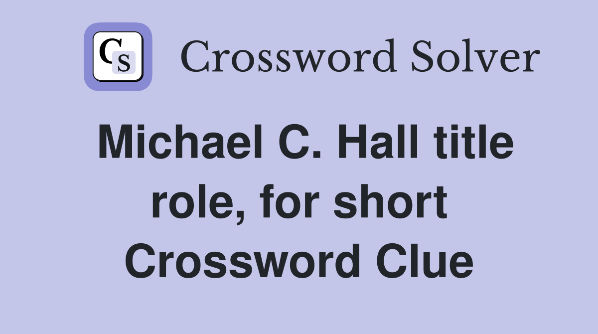Michael C. Hall title role, for short Crossword Clue