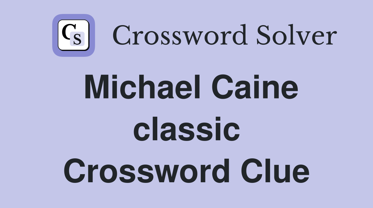 Michael Caine classic Crossword Clue