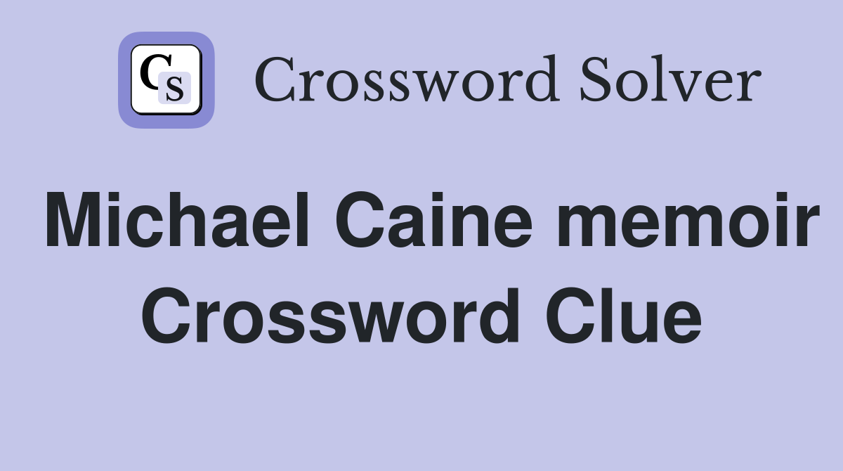 Michael Caine memoir Crossword Clue