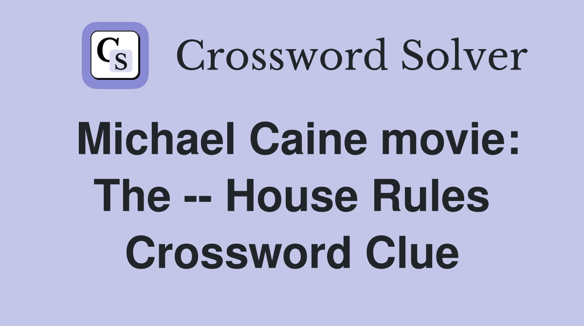 Michael Caine movie: The -- House Rules Crossword Clue