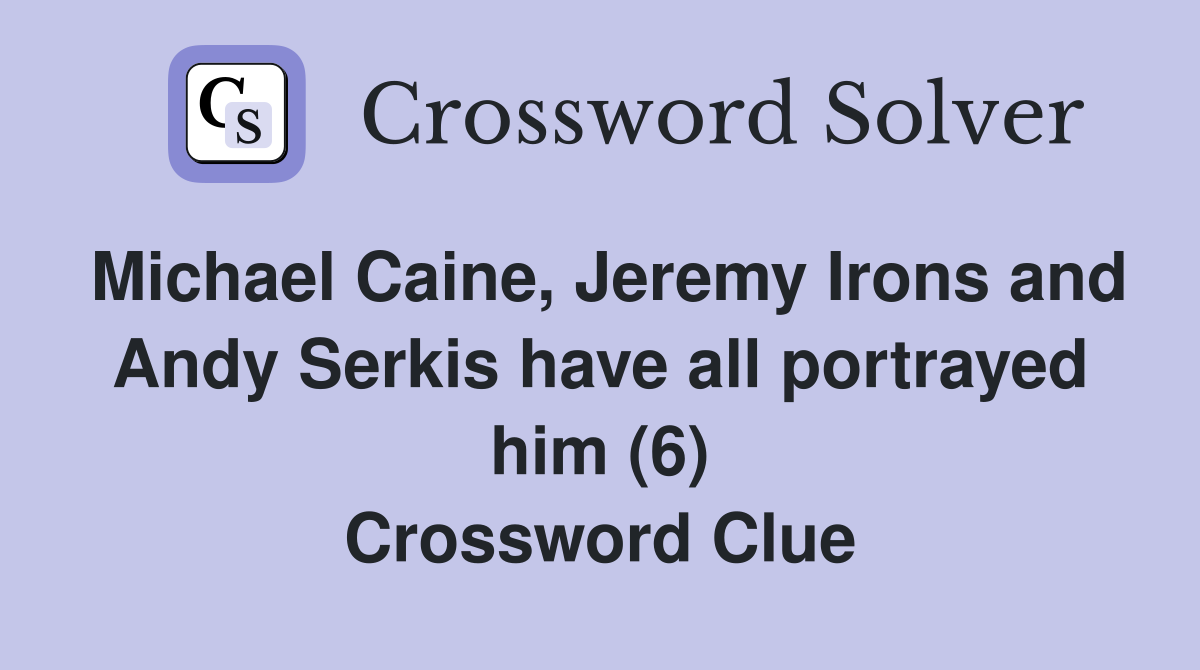 Michael Caine, Jeremy Irons and Andy Serkis have all portrayed him (6) Crossword Clue