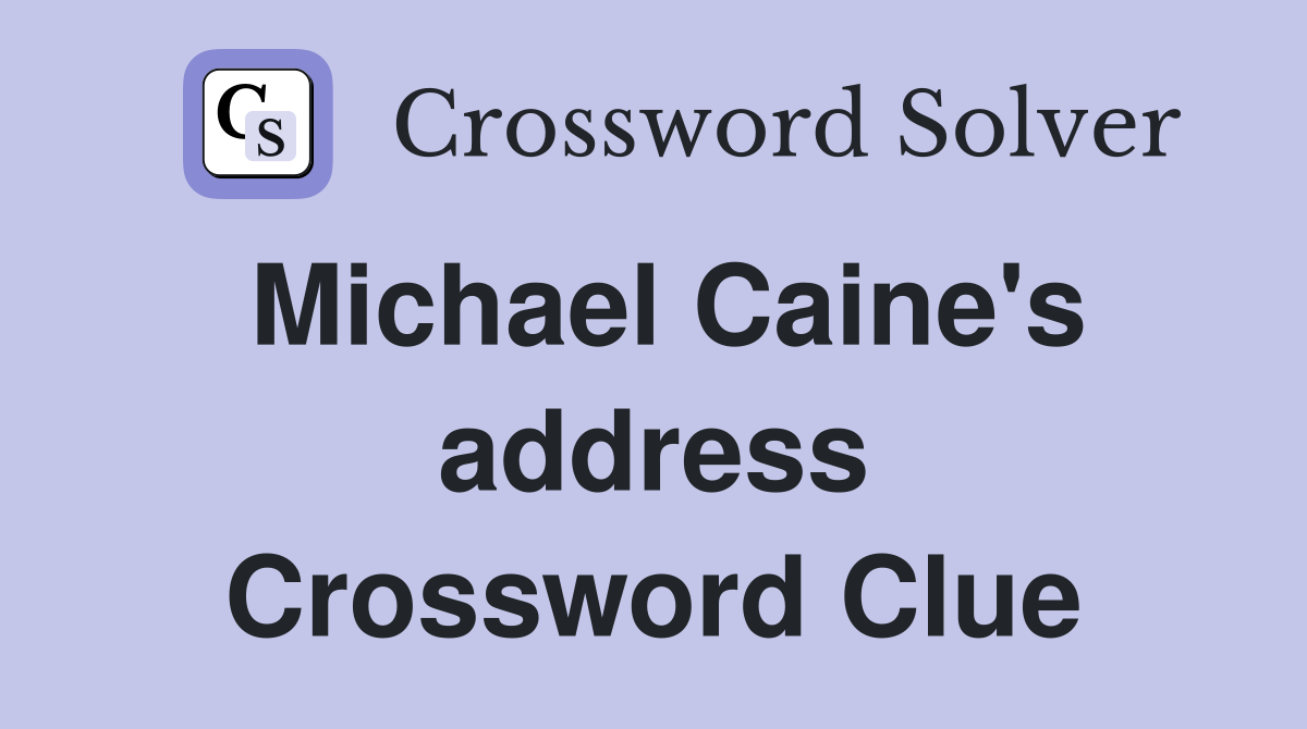 Michael Caine's address Crossword Clue