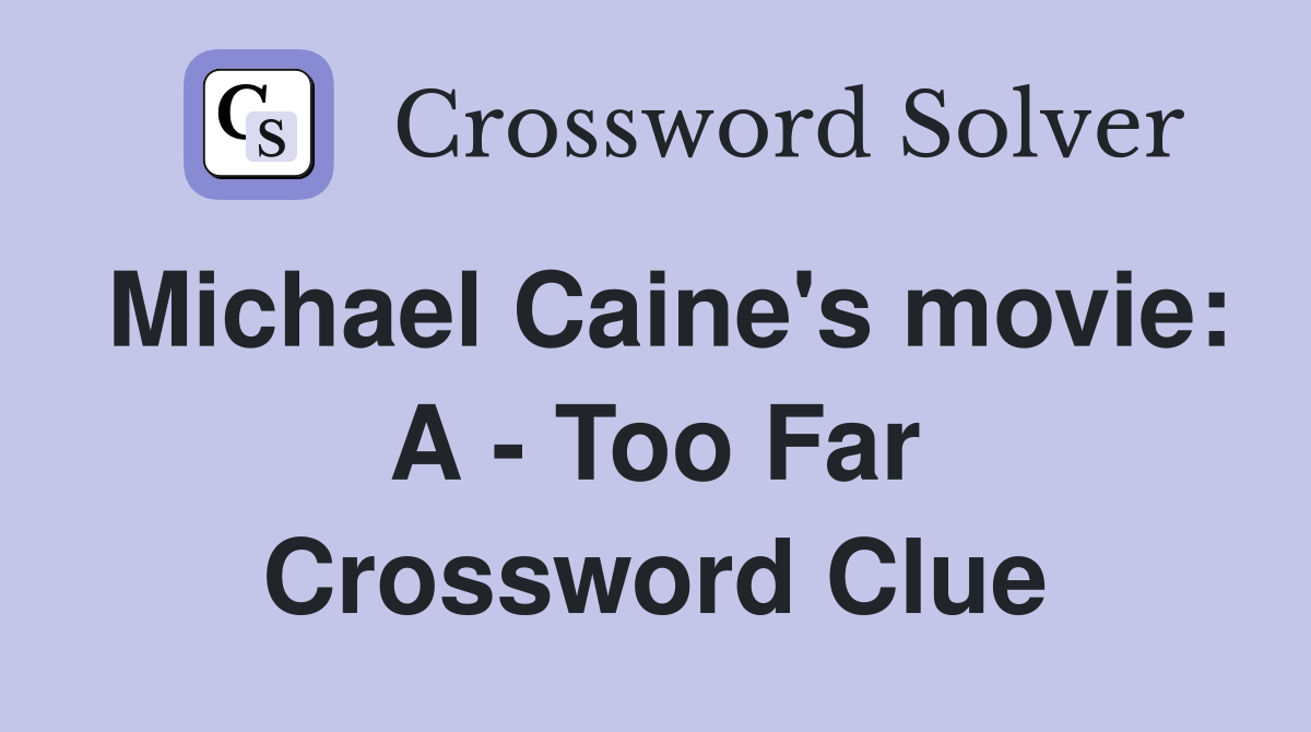 Michael Caine's movie: A - Too Far Crossword Clue