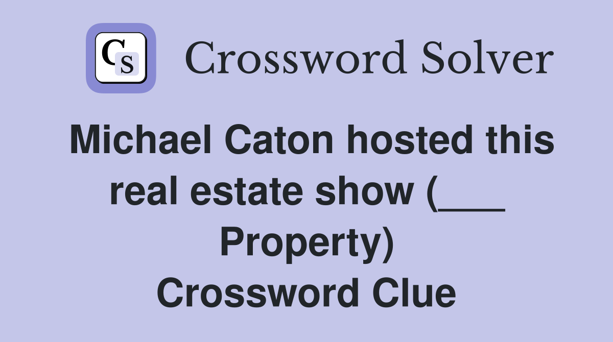 Michael Caton hosted this real estate show (___ Property) Crossword Clue