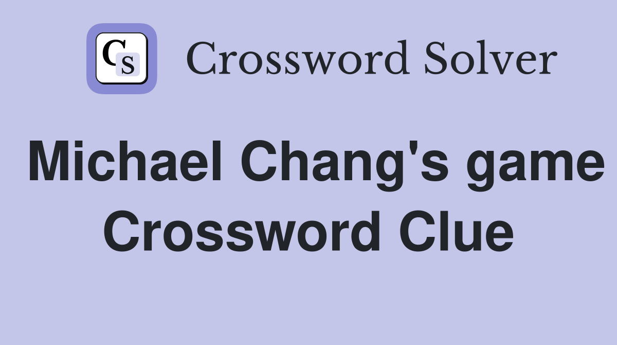 Michael Chang's game Crossword Clue