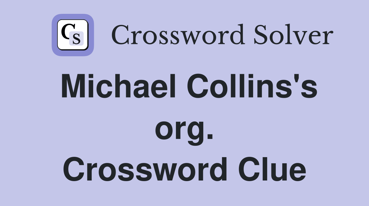 Michael Collins's org. Crossword Clue