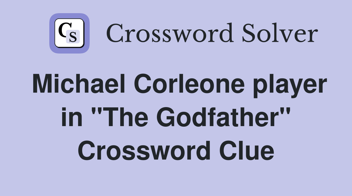 Michael Corleone player in "The Godfather" Crossword Clue