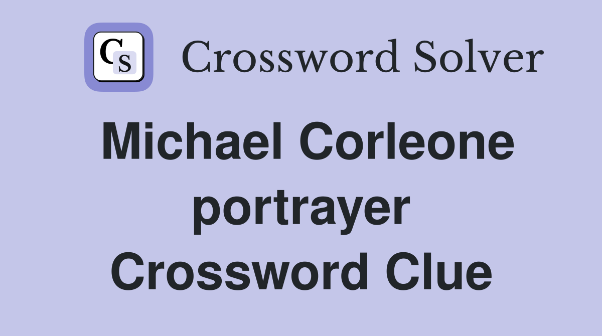 Michael Corleone portrayer Crossword Clue
