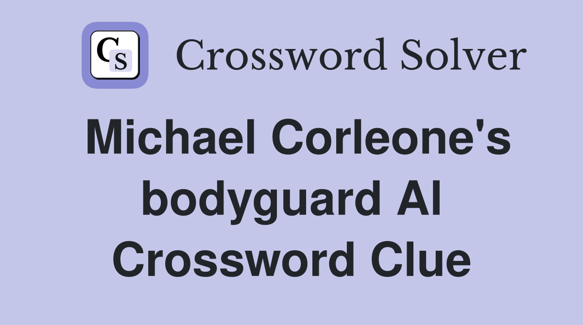 Michael Corleone's bodyguard Al Crossword Clue