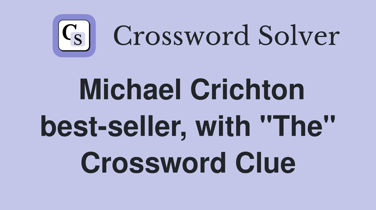 Michael Crichton best-seller, with "The" Crossword Clue