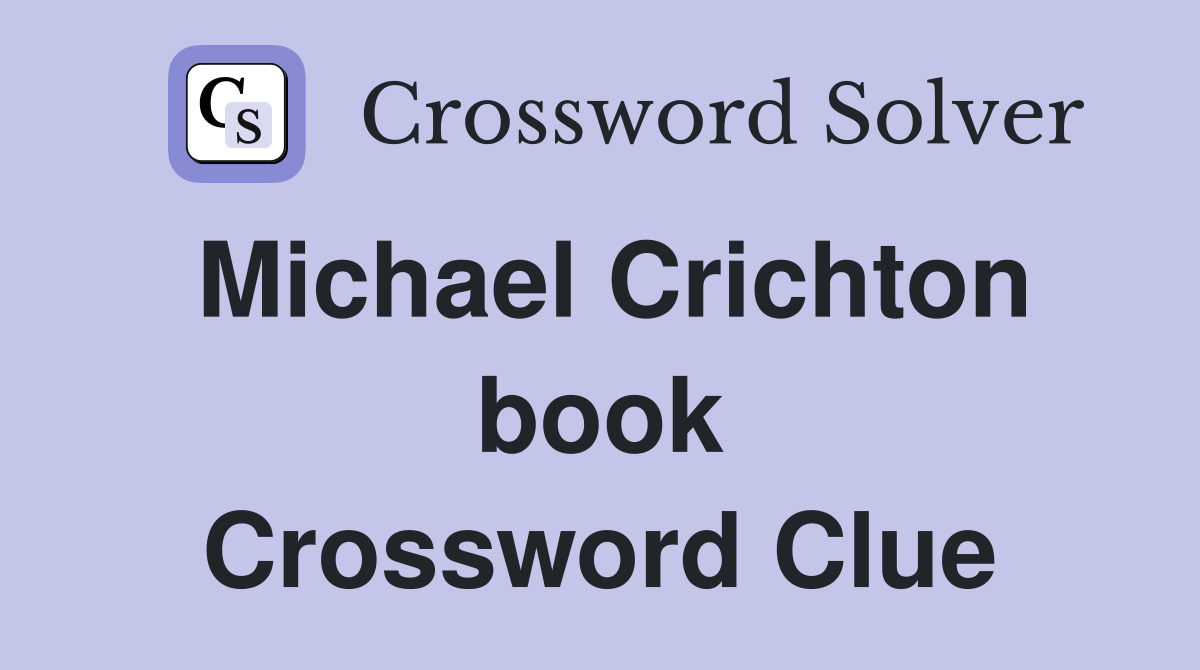 Michael Crichton book Crossword Clue
