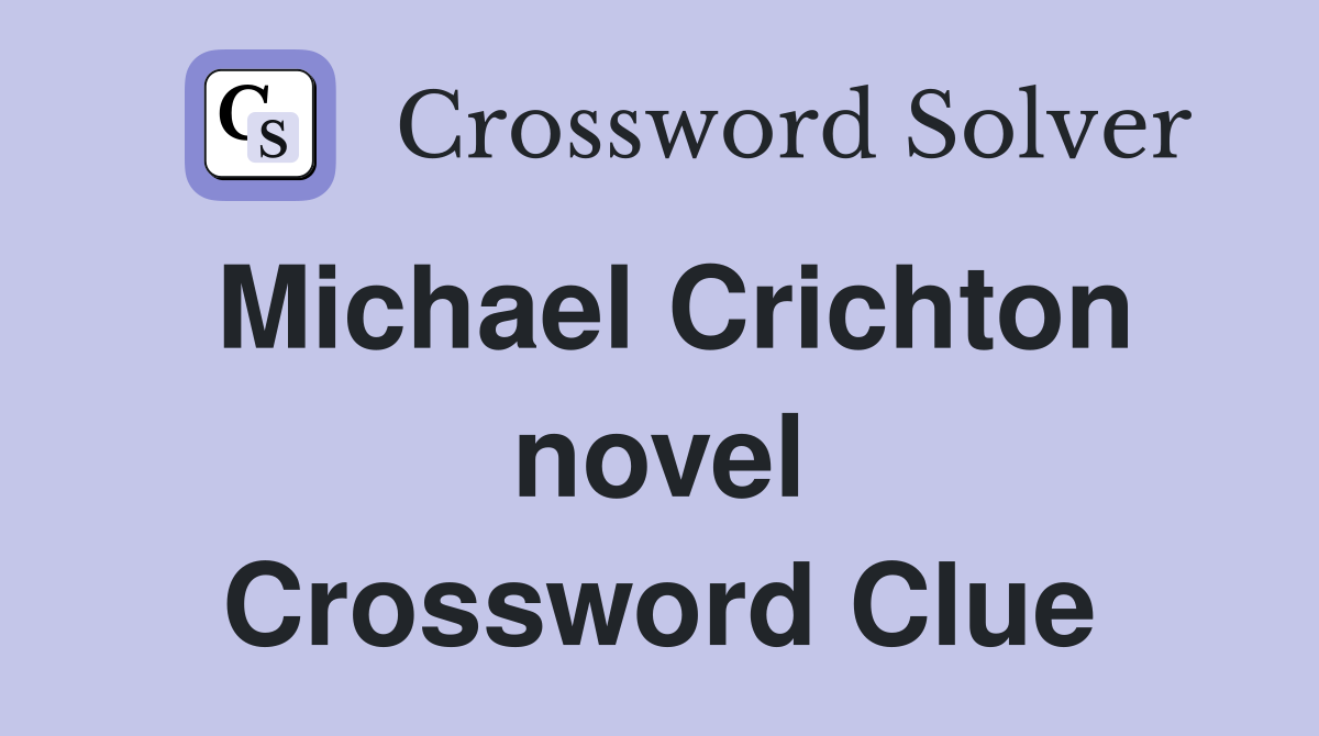 Michael Crichton novel Crossword Clue