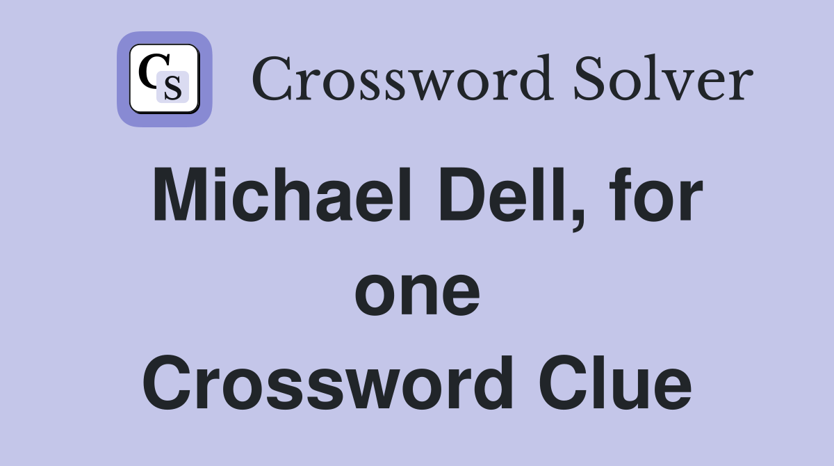 Michael Dell, for one Crossword Clue
