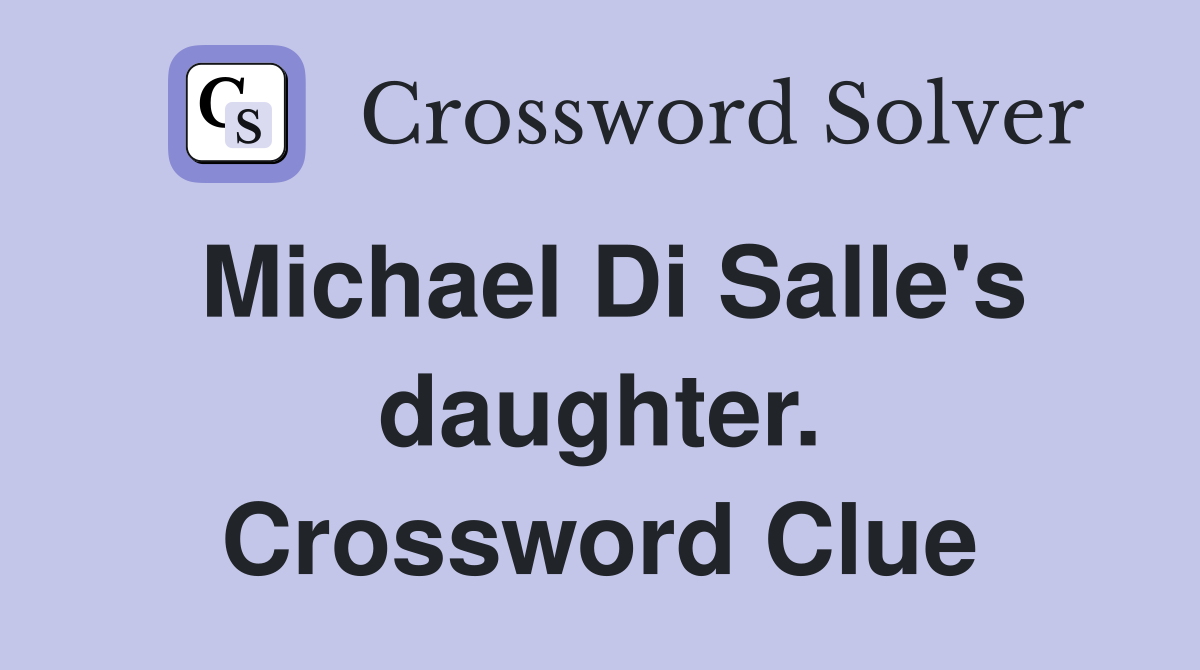 Michael Di Salle's daughter. Crossword Clue