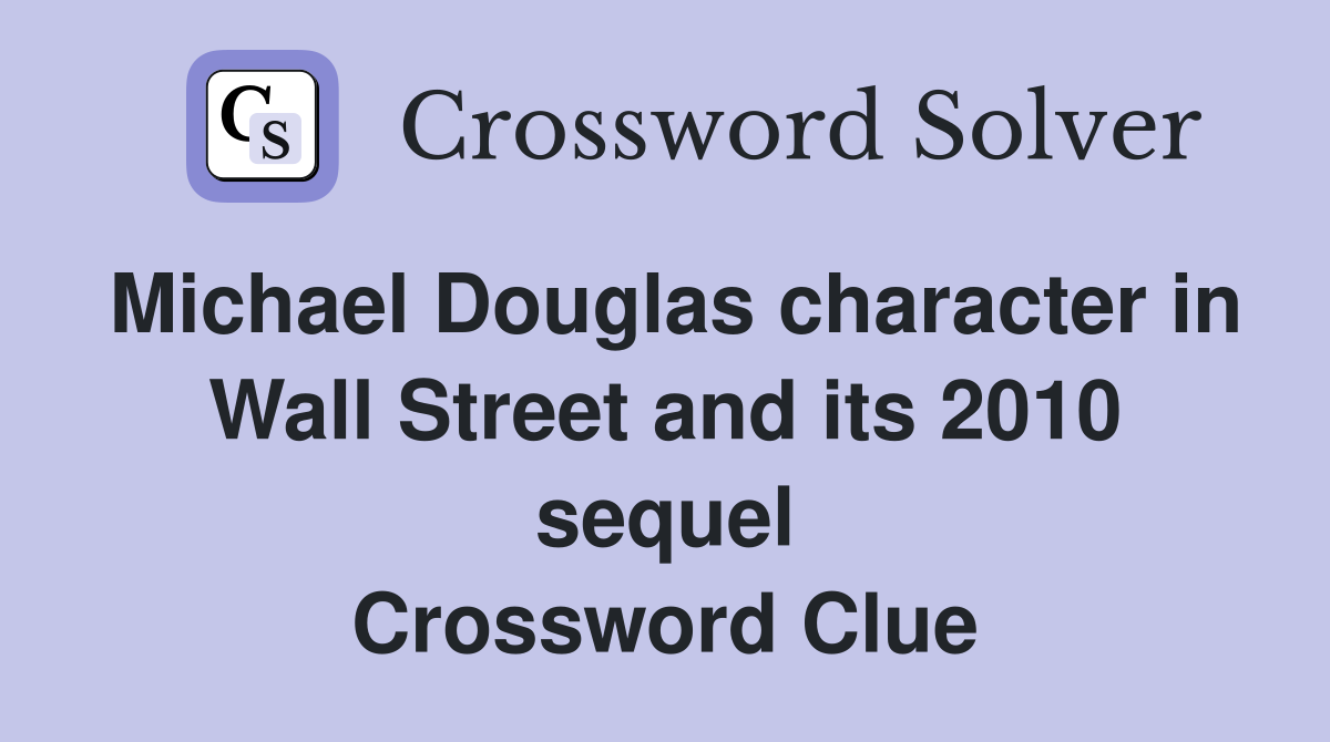 Michael Douglas character in Wall Street and its 2010 sequel Crossword Clue