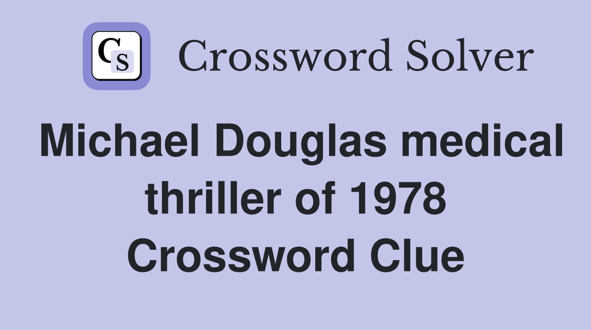 Michael Douglas medical thriller of 1978 Crossword Clue