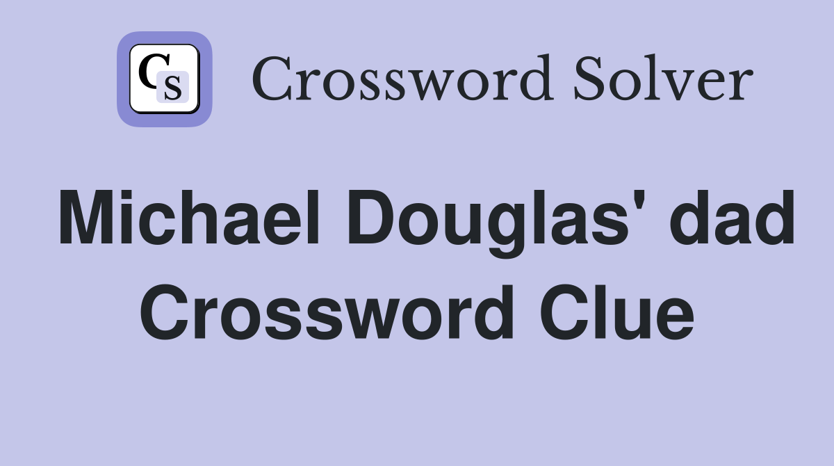 Michael Douglas' dad Crossword Clue