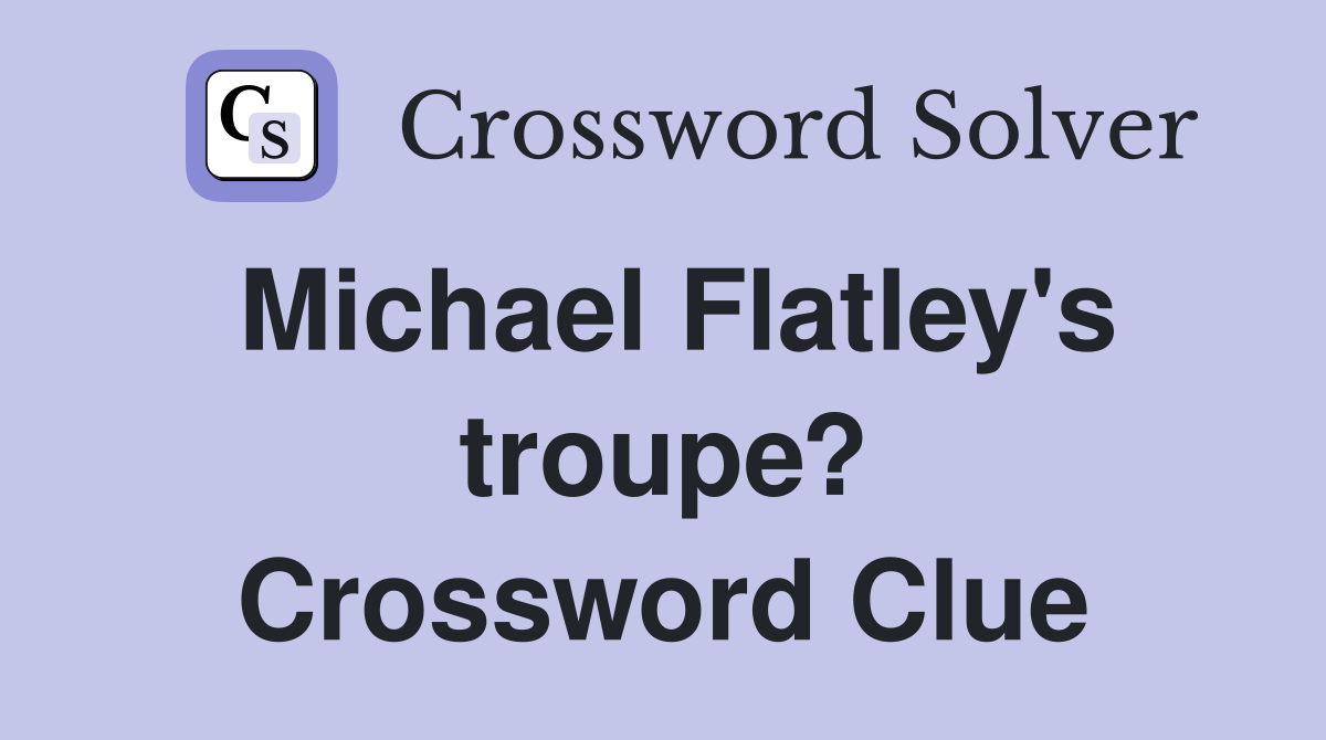 Michael Flatley's troupe? Crossword Clue