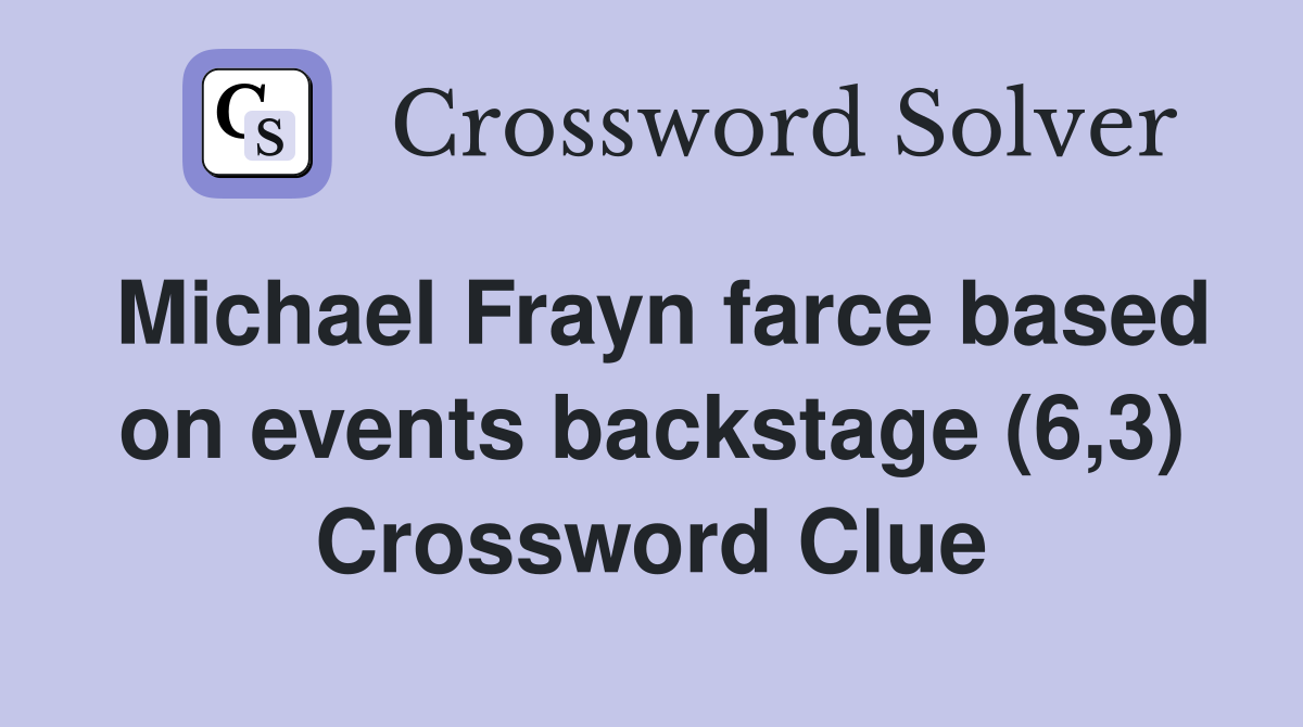 Michael Frayn farce based on events backstage (6,3) Crossword Clue