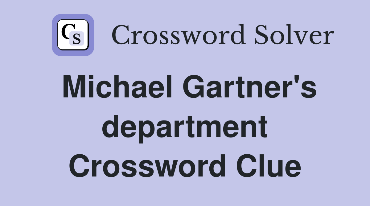 Michael Gartner's department Crossword Clue